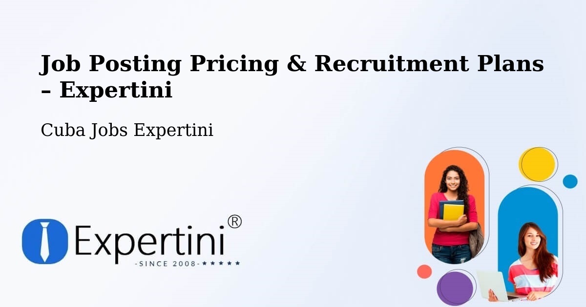 Job Posting Pricing & Recruitment Plans – Calimete - Calimete, Cuba Jobs Expertini